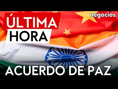 &Uacute;LTIMA HORA | China e India llegan a un acuerdo para resolver el conflicto fronterizo