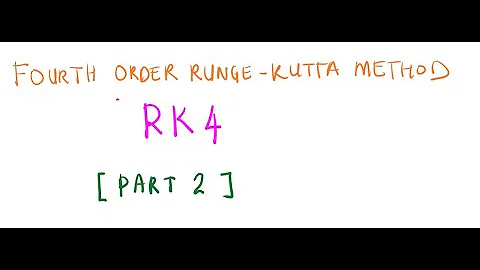 FOURTH ORDER RUNGE-KUTTA METHOD [Part 2 of 2 ]