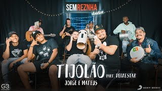 Tijolão - Jorge e Mateus - Sem Reznha Acústico part. Deixestar