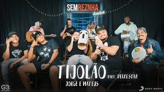 Tijolão - Jorge e Mateus - Sem Reznha Acústico part. Deixestar