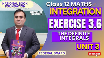 EXERCISE 3.6 (Definite Integrals) | INTEGRATION | Class 12 Math  | FBISE | NBF