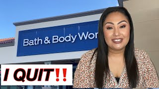 I QUIT!!! I NO LONGER WORK FOR BATH &amp; BODY WORKS