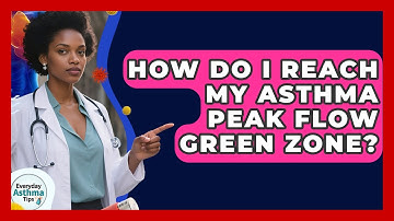 How Do I Reach My Asthma Peak Flow Green Zone? - Everyday Asthma Tips