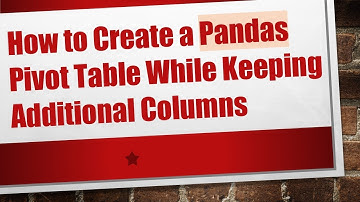 How to Create a Pandas Pivot Table While Keeping Additional Columns