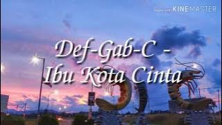 Ibu Kota Cinta - Def-Gab-C (lirik video)