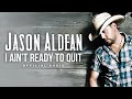 Jason Aldean I Ain T Ready To Quit Official Audio mp3