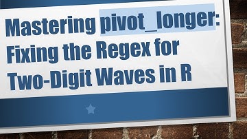 Mastering pivot_longer: Fixing the Regex for Two-Digit Waves in R