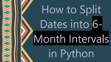How to Split Dates into 6-Month Intervals in Python