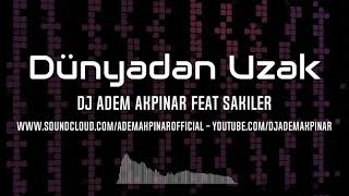 Sakiler - Dünyadan Uzak(Adem Akpınar Remix) Resimi