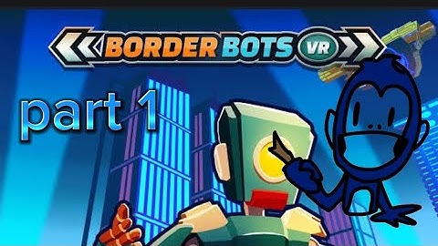 border bots vr(part 1)