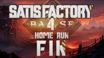 Ep 40, Satisfactory Base 4, Update 8, Home Run: The Final Unlock