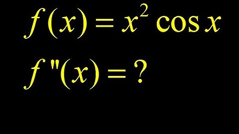 Second derivative with product rule:  x^2*cos(x).  Product rule involving trig functions cos(x).