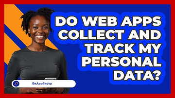 Do Web Apps Collect And Track My Personal Data? - Be App Savvy