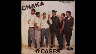 Chaka - 5 cases