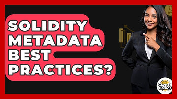 Solidity Metadata Best Practices? - CryptoBasics360.com