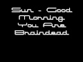 Sun - Good Morning You ́re Braindead