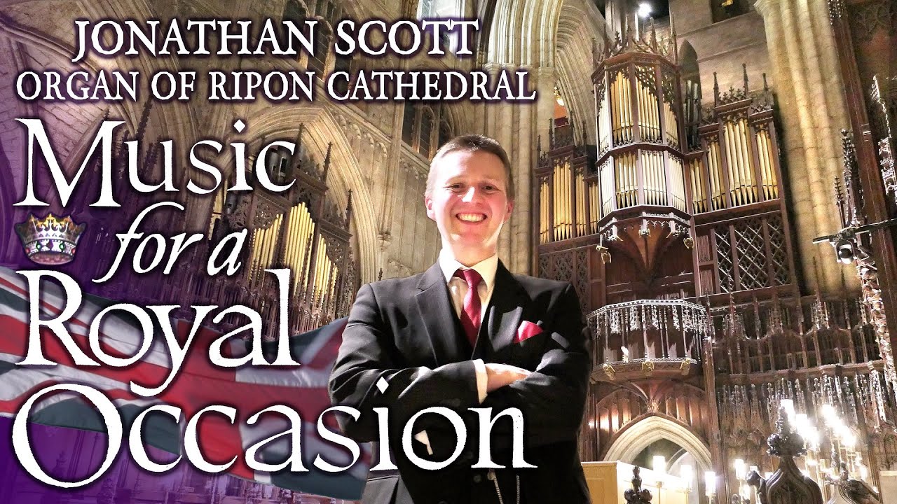 MUSIC FOR A ROYAL OCCASION - JONATHAN SCOTT - ORGAN OF RIPON CATHEDRAL MUSIC FOR A ROYAL OCCASION - JONATHAN SCOTT - ORGAN OF RIPON CATHEDRAL