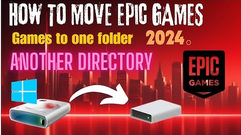 Move Your Epic game Installed Games from One Folder to another Folder