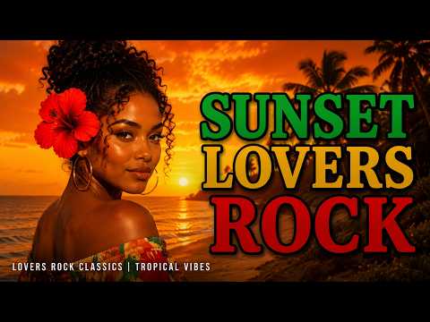 Sunset Lovers Rock 🌴 ❤️💛💚 | Classic Lovers Rock Reggae Mix 2026 | Smooth Female Reggae Vibes