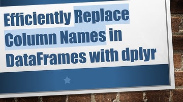 Efficiently Replace Column Names in DataFrames with dplyr