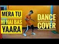 Mera tu hi hai bas yaara| Tere Yaar bathers ne| Mere tu hai bas yaara| Dance Cover| Pankaj chetri
