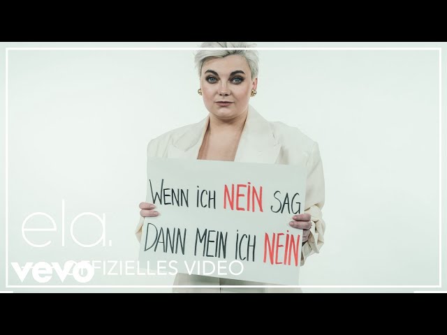 ELA. - WENN ICH NEIN SAG, DANN MEIN ICH NEIN