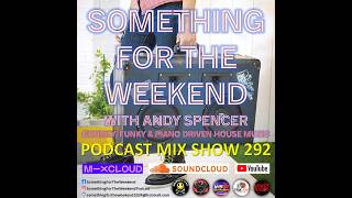 Something For The Weekend with Andy Spencer - Show 292