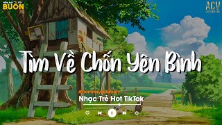 Nhiều Khi Ta Muốn Tìm Về Chốn Yên Bình | Sầu Tương Tư, Ai Chung Tình Được Mãi | Nhạc Trẻ Nhẹ Nhàng