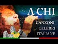 A Chi - Canzoni Celebri Italiane
