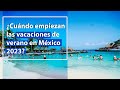 ¿Cuándo empiezan las vacaciones de verano en México 2023?