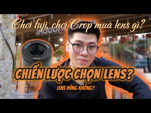 CÁCH CHỌN LENS CHO MÁY ẢNH FUJI (Crop nói chung tham khảo cũng được)