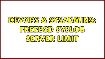 DevOps & SysAdmins: freebsd syslog server limit (2 Solutions!!)