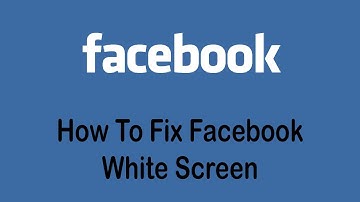How to Fix Facebook White Screen | Fix White Screen of Death On Facebook