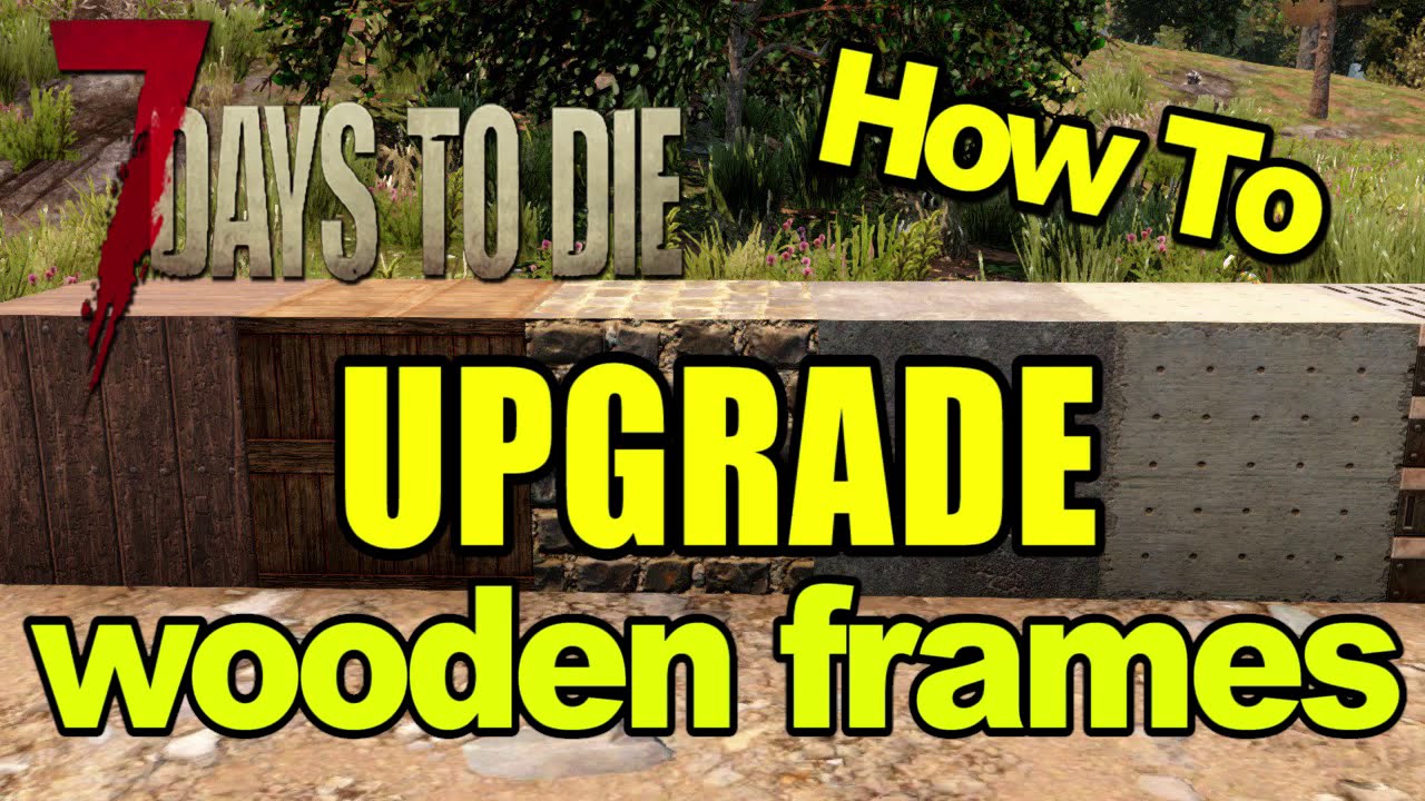 7 Days To Die How To Upgrade Wood Frame - Beginners Base Wooden Tips Fast AF Tutorial A19 2020