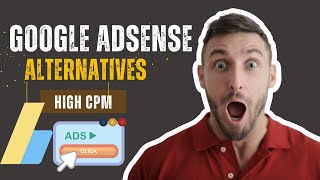 Top 4 High CPM Google AdSense Alternatives