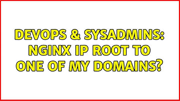 DevOps & SysAdmins: Nginx IP root to one of my domains? (2 Solutions!!)