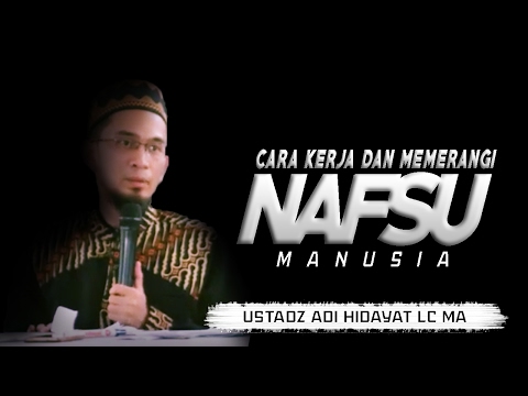 Cara Kerja Hawa Nafsu dan Cara Memeranginya |  Ustadz Adi Hidayat