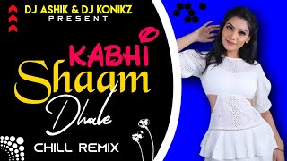 Kabhi Shaam Dhale Chill Remix | DJ Ashik X DJ KoNiKz | Vxd Produxtionz