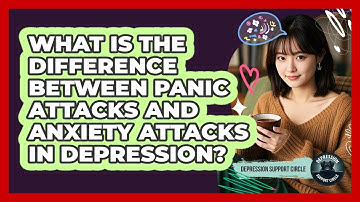 What Is The Difference Between Panic Attacks And Anxiety Attacks In Depression?