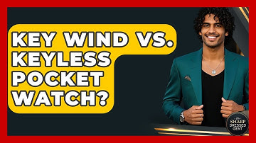 Key Wind Vs. Keyless Pocket Watch? - The Sharp Dressed Gent