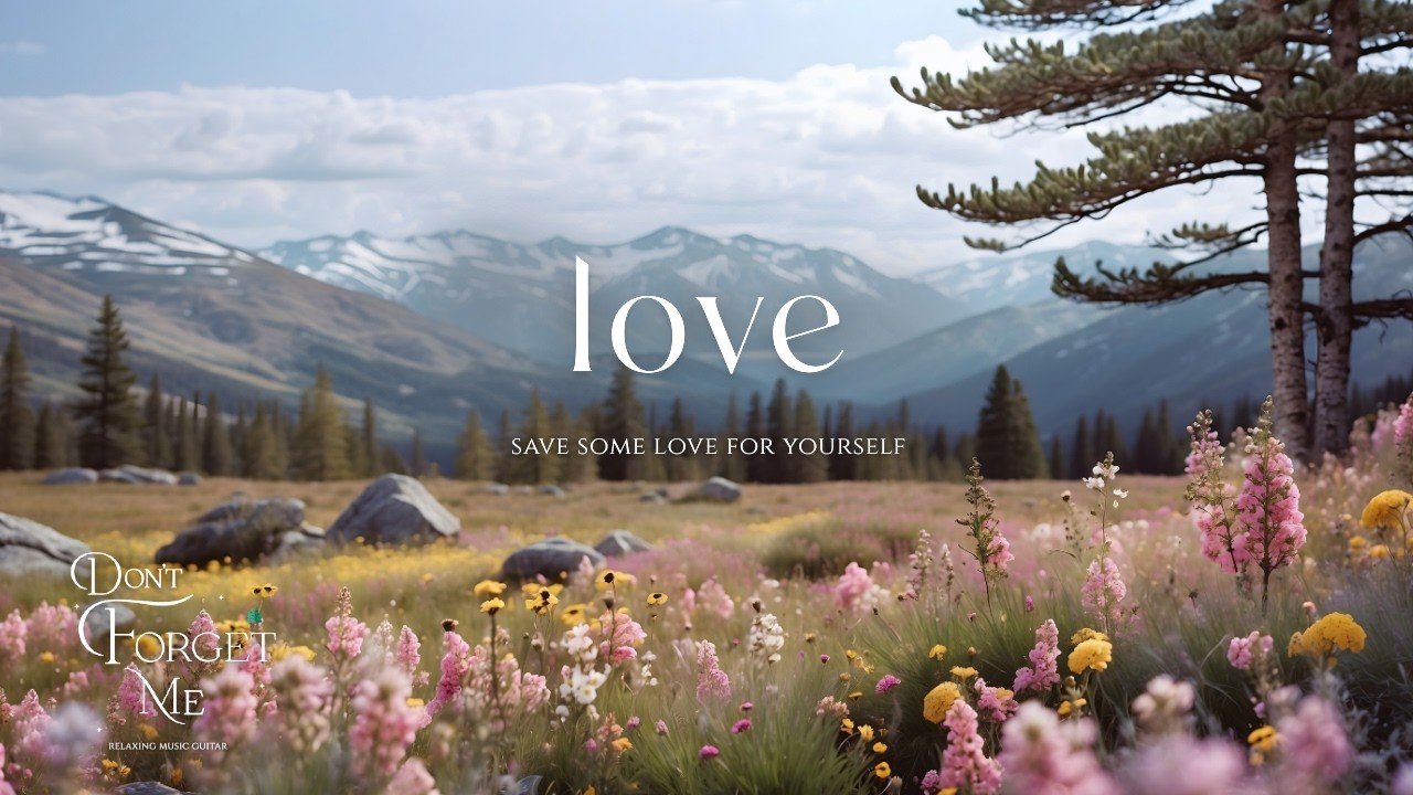 Save Some Love for Yourself 🌲🌸 Soft Guitar for Overthinking Relief & Meditation