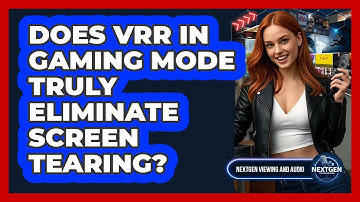 Does VRR In Gaming Mode Truly Eliminate Screen Tearing? - NextGen Viewing and Audio