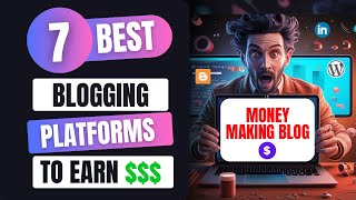 Top 7 Blogging Platforms to Earn Money Online in 2024 | Maximize Your Online Income! [FREE & PAID]