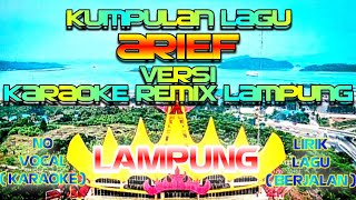 KUMPULAN LAGU KARAOKE REMIX LAMPUNG || KARAOKE LAGU ARIEF || MUSIK TERBARU ||