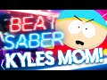 Kyle's Mom's a B*tch - South Park - Beat Saber