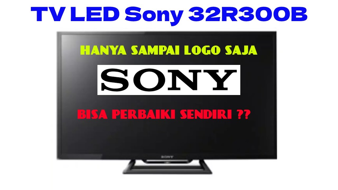 Sony LED TV 32R300B bootloop. SAMPAI LOGO SONY aja, kemudian restart 