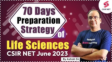 CSIR 2023 | 70 Days Preparation Strategy of Life Sciences | CSIR NET 2023 Study Plan | Ashish Sir