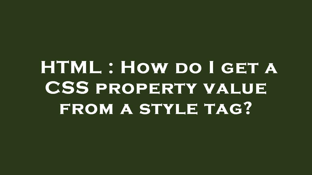 HTML : How do I get a CSS property value from a style tag? - YouTube