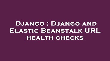 Django : Django and Elastic Beanstalk URL health checks