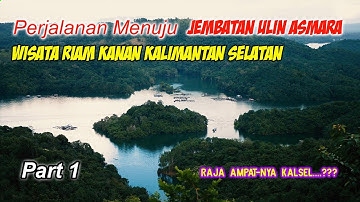 PART 1 | Wisata Riam Kanan Kalsel | Perjalanan Menuju Jembatan Ulin Asmara ] Travelling Borneo